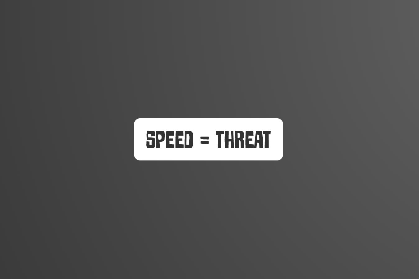 How SPEED makes you an instant THREAT