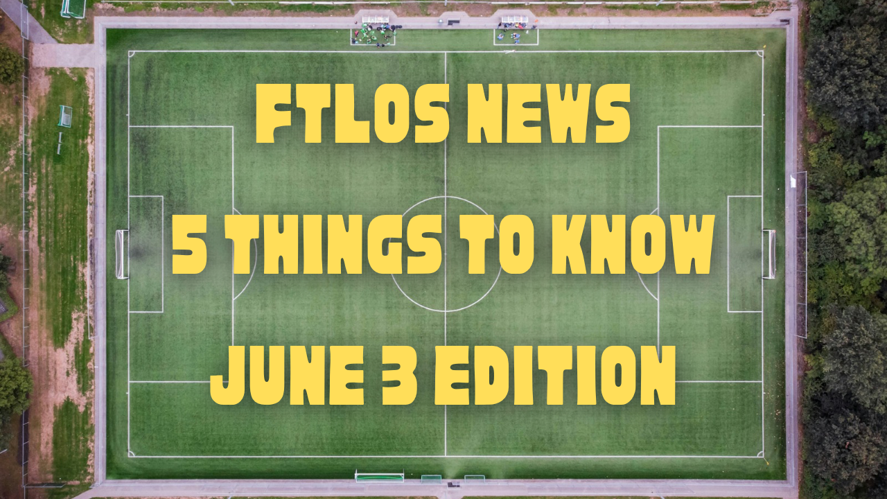 FTLOS News – 5 Things to Know - June 3 Edition