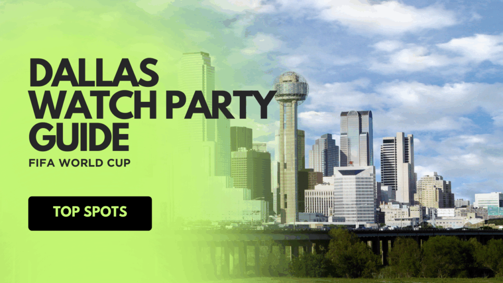 FIFA World Cup Dallas Watch Party Guide