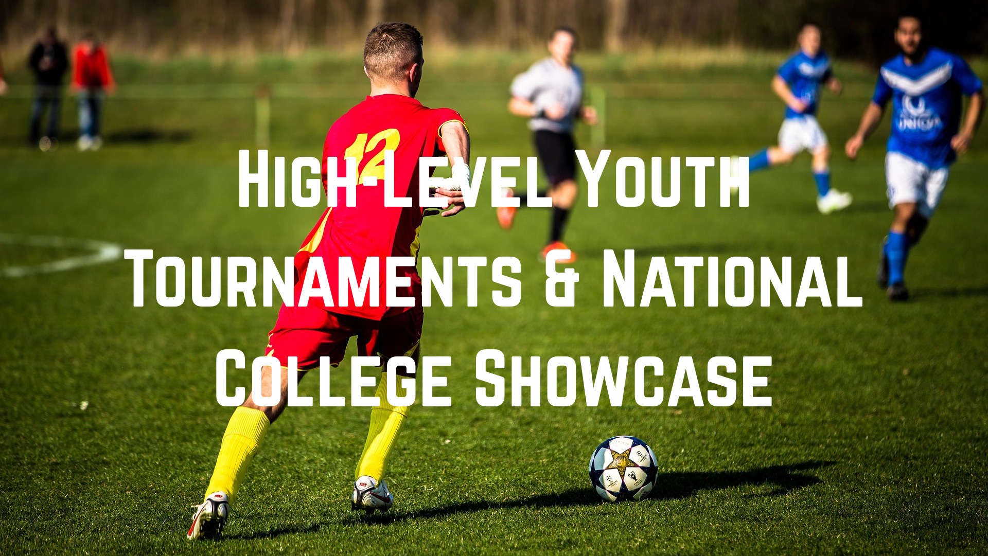 High-Level Youth Tournaments & National College Showcase