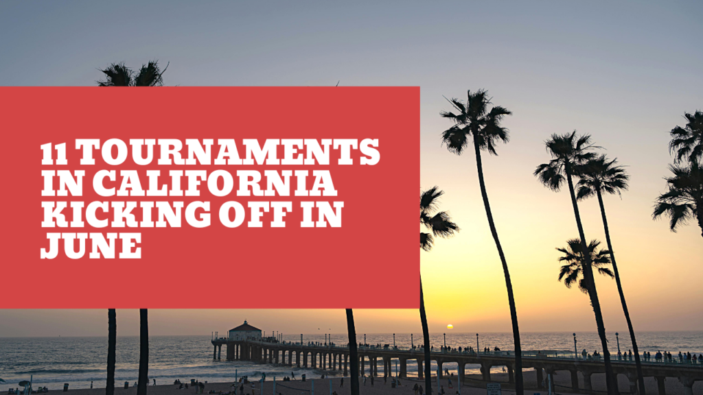 11 Tournaments in California Kicking Off in June