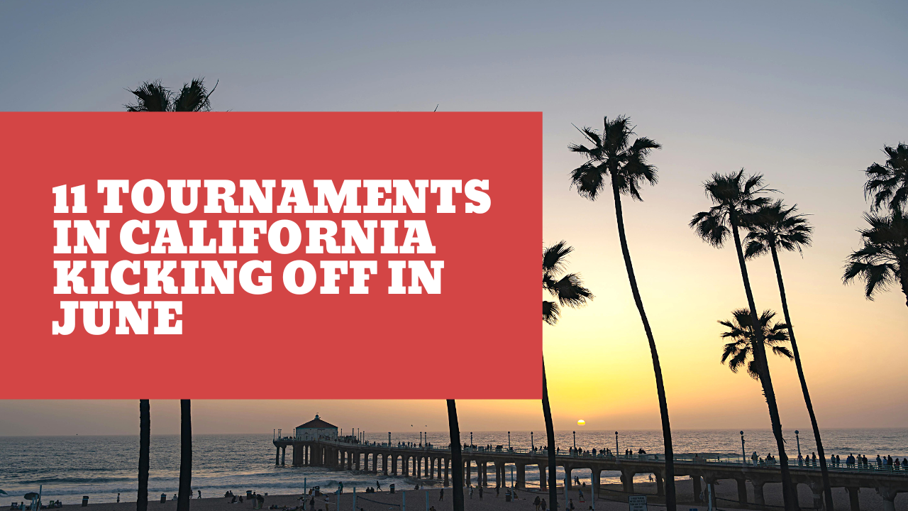 11 Tournaments in California Kicking Off in June