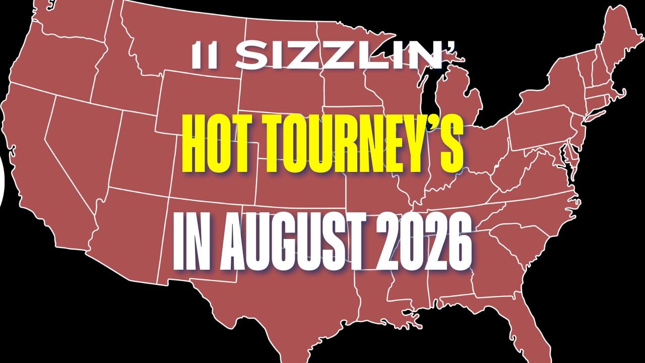 11 Sizzlin' Good Tourney's for August 2026