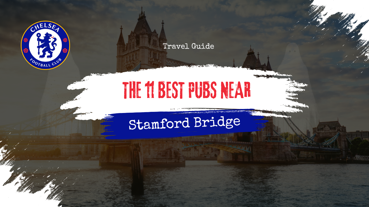 The 11 Best Pubs Near Stamford Bridge